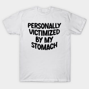 Personally Victimized By My Stomach T-Shirt